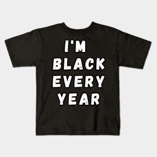 I'm Black Every Year, Funny Gift For Balck People, Birthday Gift Idea Kids T-Shirt